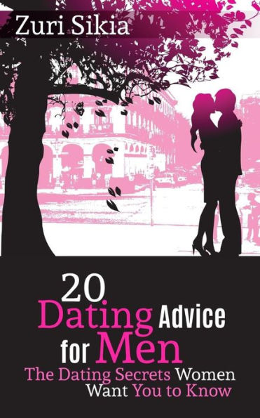 20 Dating Advice For Men: The Dating Secrets Women Want You To Know