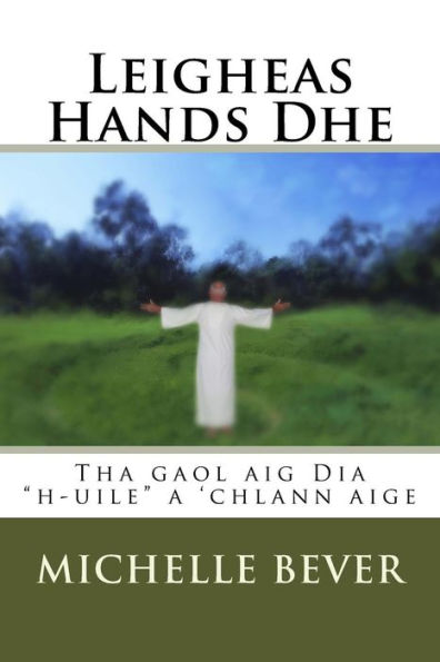 Leigheas Hands Dhe: Tha Gaol Aig Dia "H-Uile" A 'Chlann Aige (Volume 1) (Scots Gaelic Edition)