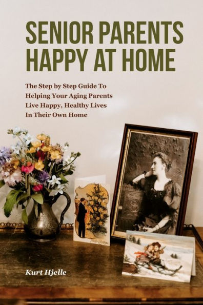 Senior Parent?: How To Help Your Aging Parents Live Happy, Healthy Lives; Without Moving Them To A Nursing Home, Or Moving Them In With You.