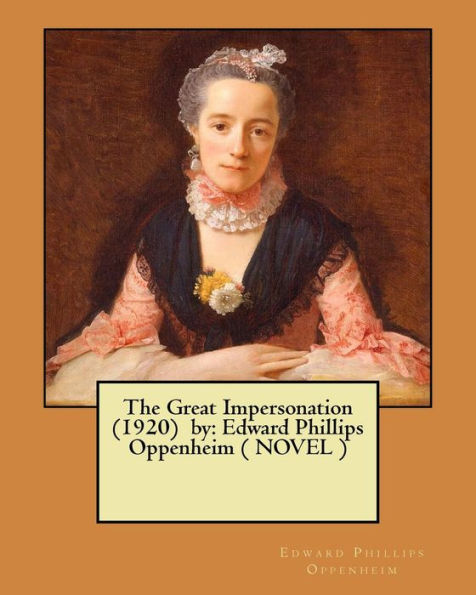 The Great Impersonation (1920) By: Edward Phillips Oppenheim ( Novel )