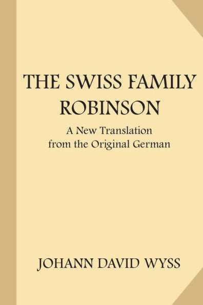 The Swiss Family Robinson: A Translation From The Original German