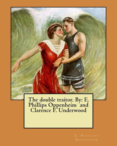 The Double Traitor. By: E. Phillips Oppenheim And Clarence F. Underwood