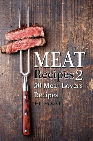 Meat Recipes #2: 50 Meat Lovers Recipes