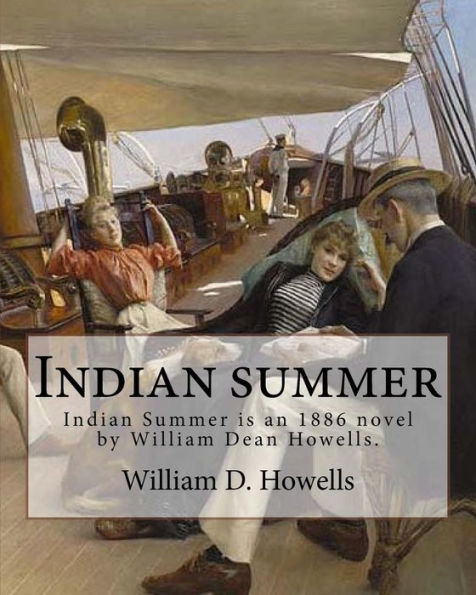 Indian Summer (Novel) By: William D. Howells: Indian Summer Is An 1886 Novel By William Dean Howells. Though It Was Published After The Rise Of Silas ... Was Written Before The Rise Of Silas Lapham.