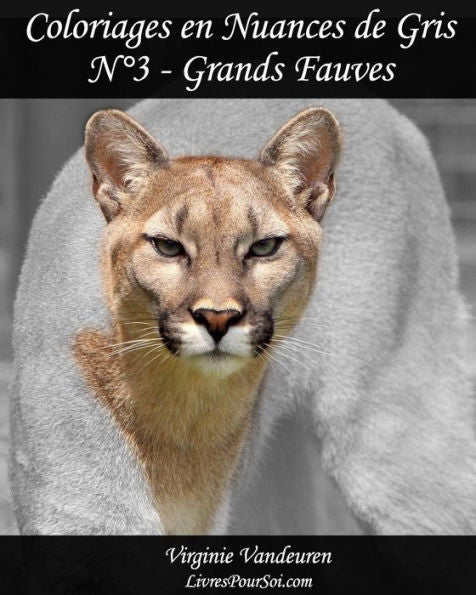 Coloriages En Nuances De Gris - N° 3 - Grands Fauves: 25 Images De Grands Fauves Toutes En Nuances De Gris À Colorier (Volume 3) (French Edition)