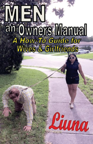 Men - An Owner's Manual: A How To Guide For Wives & Girlfriends