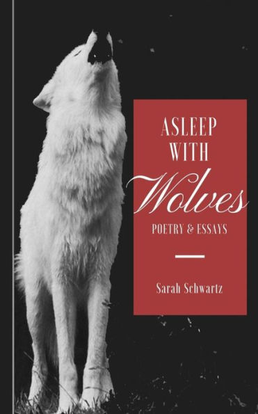 Asleep With Wolves: Poems And Essays