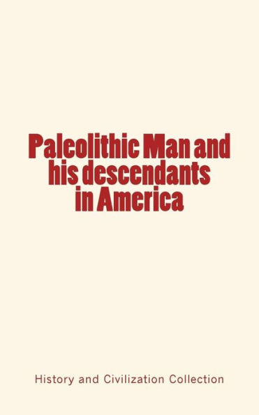 Paleolithic Man And His Descendants In America