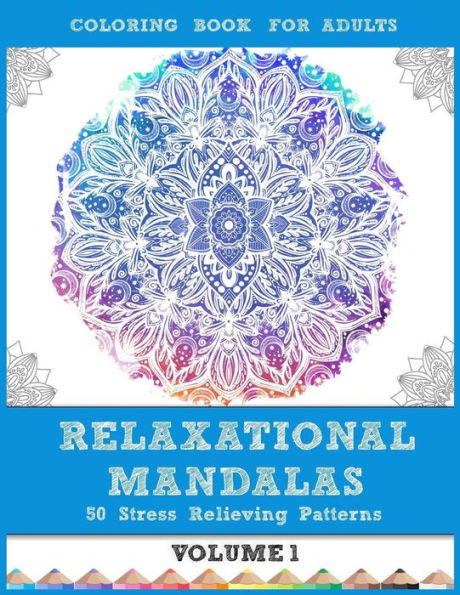 Relaxational Mandalas: Coloring Book For Adults: 50 Stress Relieving Patterns (Volume 1)