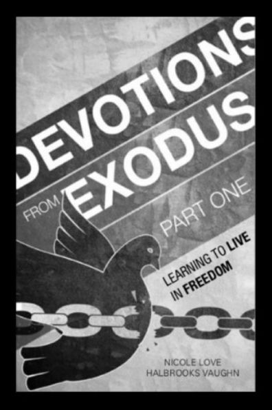 Devotions From Exodus Part One: Learning To Live In Freedom (Devotions From The Torah) (Volume 2)