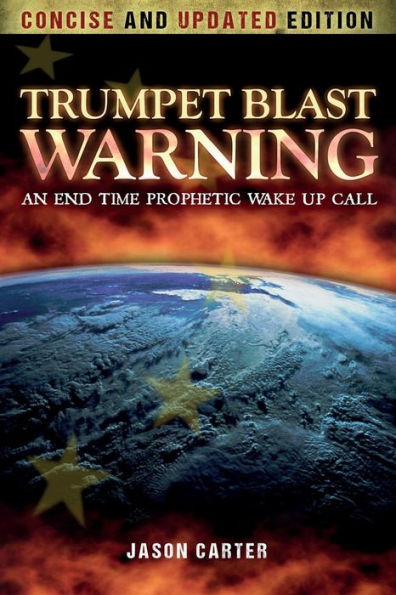 Trumpet Blast Warning Concise And Updated: An End Time Prophetic Wake Up Call