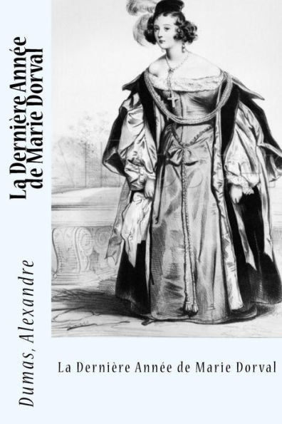 La Derni?re Ann?e De Marie Dorval (French Edition) - 9781548511371