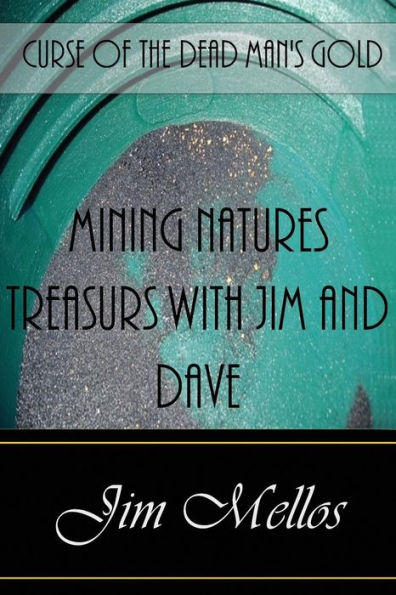 Mining Natures Treasures With Jim And Dave: Curse Of The Dead Man's Gold