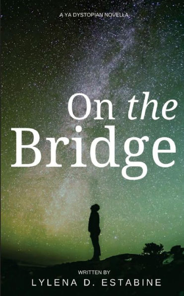 On The Bridge: A Ya Dystopian Novella