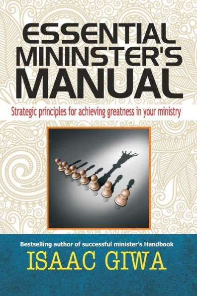 Essential Minister's Manual: Strategic Principles For Achieving Greatness In Your Ministry