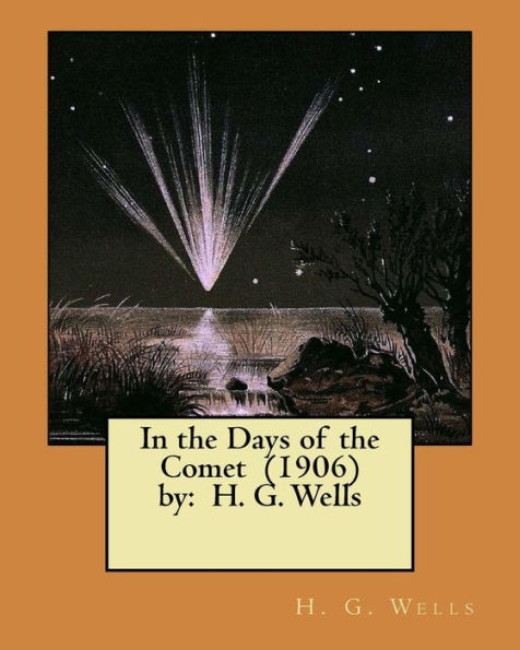 In The Days Of The Comet (1906) By: H. G. Wells ( Novel )