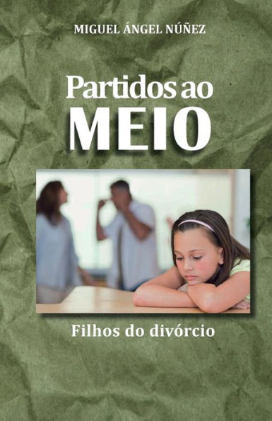 Partidos Ao Meio: Os Filhos Do Divórcio (Portuguese Edition)