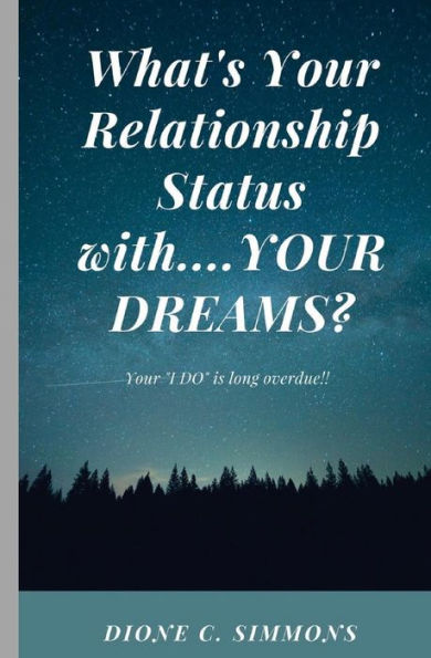 What's Your Relationship Status With...Your Dreams?: Your "I Do" Is Long Overdue!