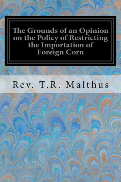 The Grounds Of An Opinion On The Policy Of Restricting The Importation Of Foreign Corn