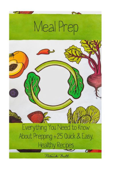 Meal Prep: Everything You Need To Know About Prepping + 25 Quick & Easy, Healthy Recipes
