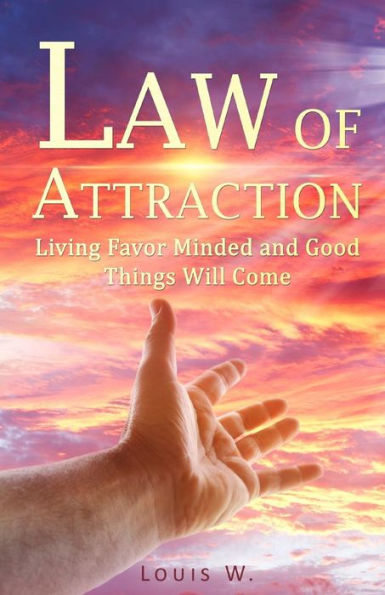 Law Of Attraction: Living Favor Minded And Good Things Will Come