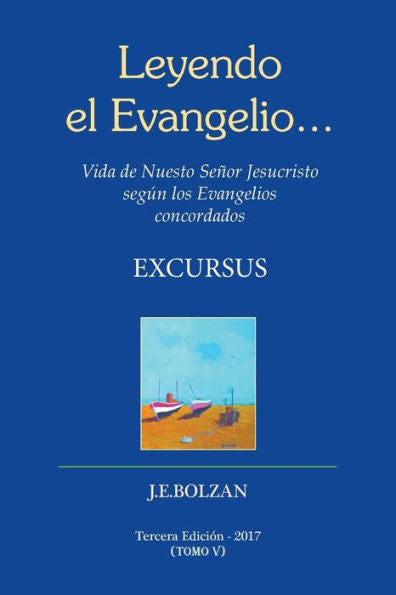 Leyendo El Evangelio... (Tomo V): Excursus (Vida De Nuestro Senor Jesucristo Segun Los Evangelios Concordados) (Volume 5) (Spanish Edition)