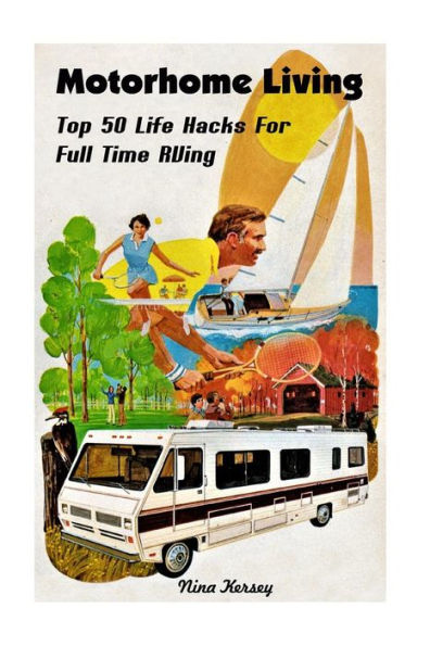 Motorhome Living: Top 50 Life Hacks For Full Time Rving