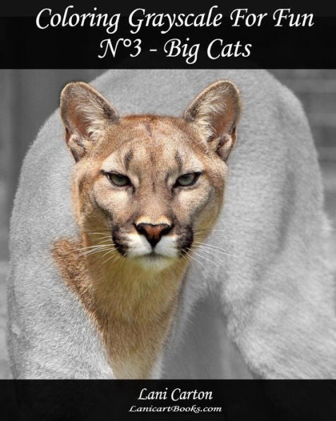 Coloring Grayscale For Fun - N°3 - Big Cats: 25 Big Cats Grayscale Images To Color And Bring To Life (Volume 3)