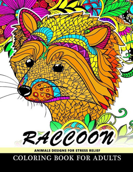Raccoon Animals Designs For Stress Relief Coloring Book For Adults: Designs For Inspiration & Relaxation,Stress Relieving And Relaxing Patterns (Raccoon Animals Coloring Book For Adults)