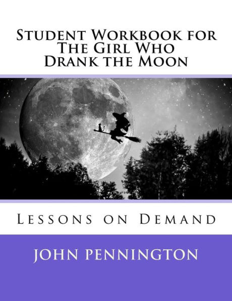 Student Workbook For The Girl Who Drank The Moon: Lessons On Demand