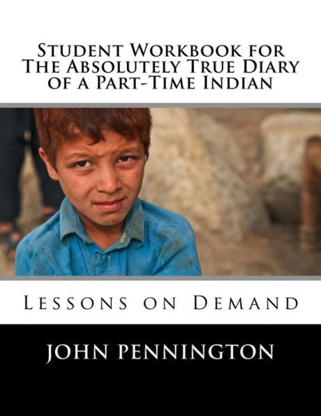 Student Workbook For The Absolutely True Diary Of A Part-Time Indian: Lessons On Demand