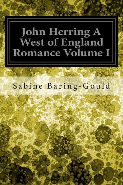 John Herring A West Of England Romance Volume I
