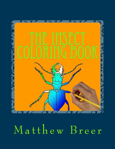 The Insect Coloring Book: An Adult Coloring Book, Inspired By Illustrations Of Bugs And Creepy Crawlies!