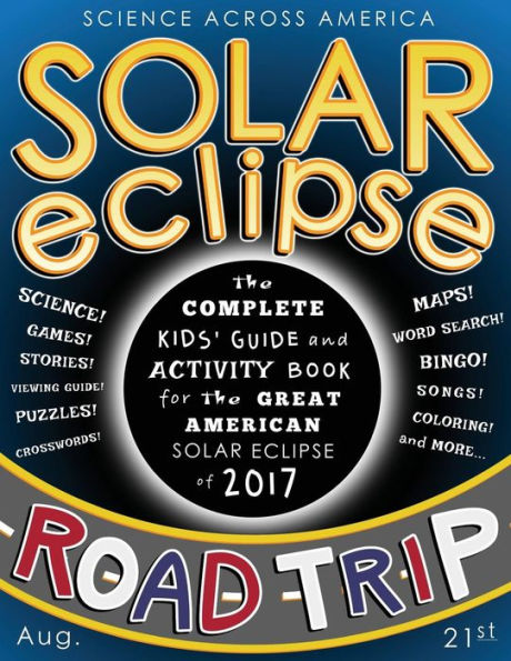Solar Eclipse Road Trip: The Complete Kids' Guide And Activity Book For The Great American Solar Eclipse Of 2017