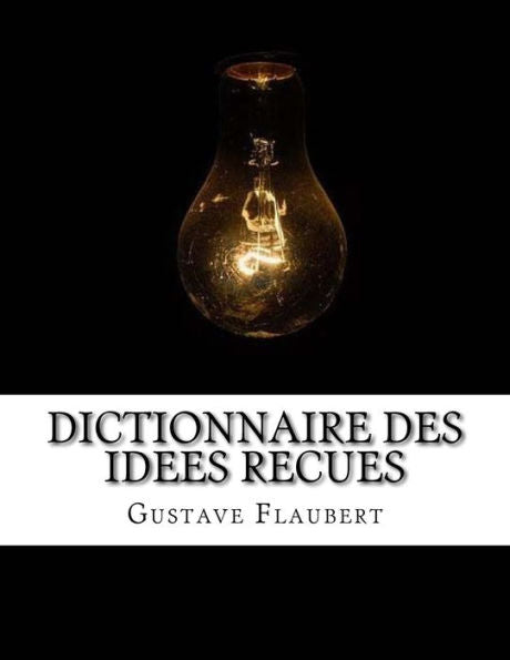 Dictionnaire Des Idees Recues (French Edition) - 9781548628093