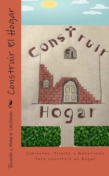 Construir El Hogar: Cimientos, Pilares Y Materiales Para Construir Un Hogar (La Familia) (Volume 2) (Spanish Edition)