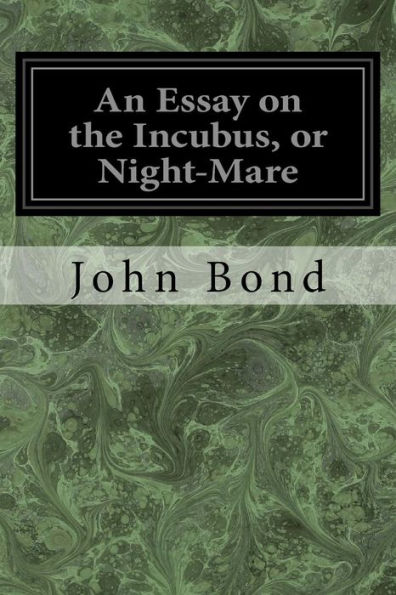 An Essay On The Incubus, Or Night-Mare - 9781548650261