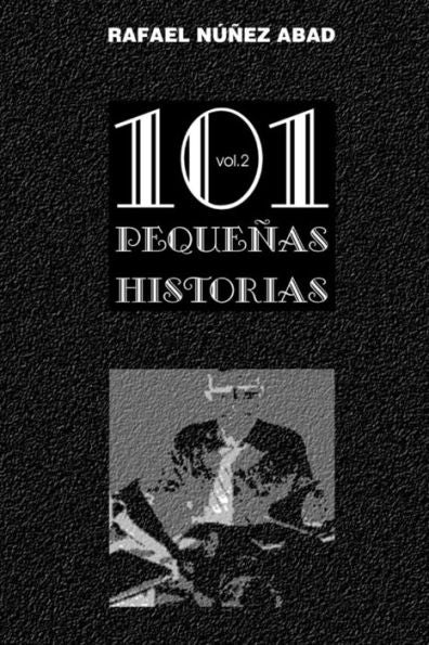 101 Pequenas Historias Vol.2: Diminutas Gotas De Realidad Imaginada (Volume 2) (Spanish Edition)