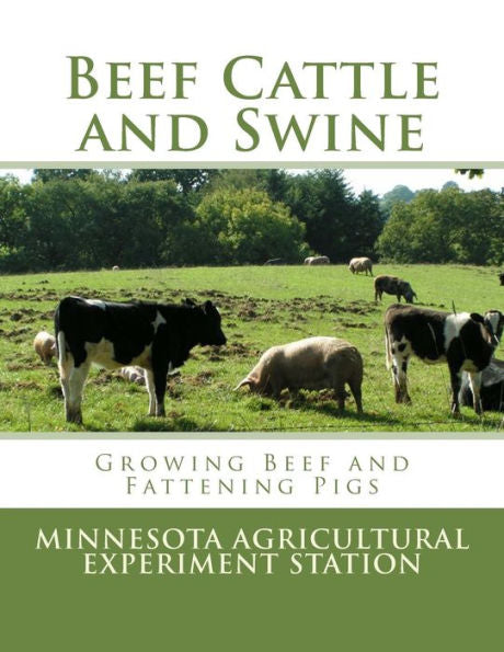 Beef Cattle And Swine: Growing Beef And Fattening Pigs (Farmers' Bulletin)
