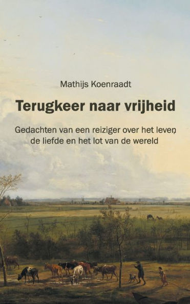 Terugkeer Naar Vrijheid: Gedachten Van Een Reiziger Over Het Leven, De Liefde En Het Lot Van De Wereld (Dutch Edition)