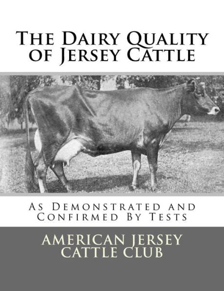 The Dairy Quality Of Jersey Cattle: As Demonstrated And Confirmed By Tests