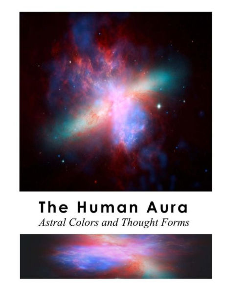 The Human Aura: Astral Colors And Thought Forms - 9781548671679