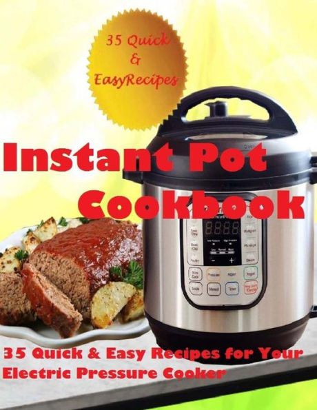 Instant Pot Cookbook: (35 Quick & Easy Recipes For Your Electric Pressure Cooker)