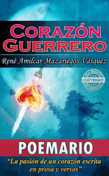 Coraz?n Guerrero: La Pasi?n De Un Coraz?n, Escrita En Prosa Y Versos (Spanish Edition)