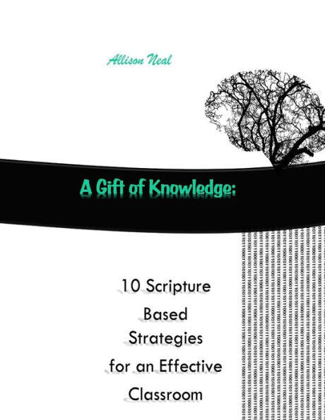 A Gift Of Knowledge: 10 Scripture Based Strategies For An Effective Classroom