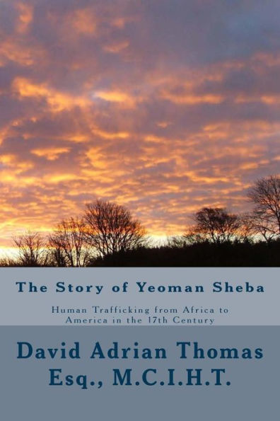 The Story Of Yeoman Sheba: Human Trafficking From Africa To America In The 17Th Century