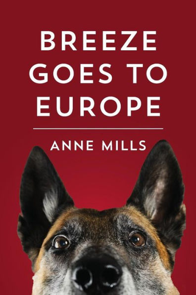 Breeze Goes To Europe: A Dialogue Between Two Dogs And Their Owner