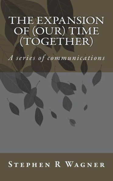 The Expansion Of (Our) Time (Together): A Series Of Communications