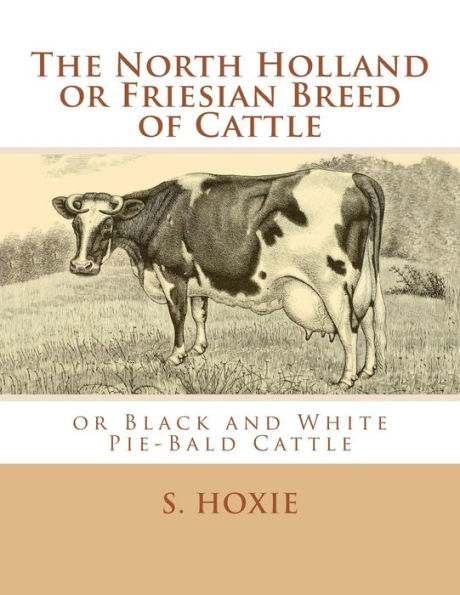 The North Holland Or Friesian Breed Of Cattle: Or Black And White Pie-Bald Cattle