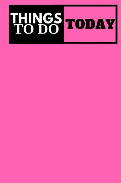 Things To Do Today - (Pink) Task List: (6X9) To-Do List, 60 Pages, Smooth Matte Cover